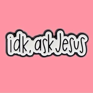 3/$25 “IDK, Ask Jesus” Unisex Pin White with Black Lettering Christian